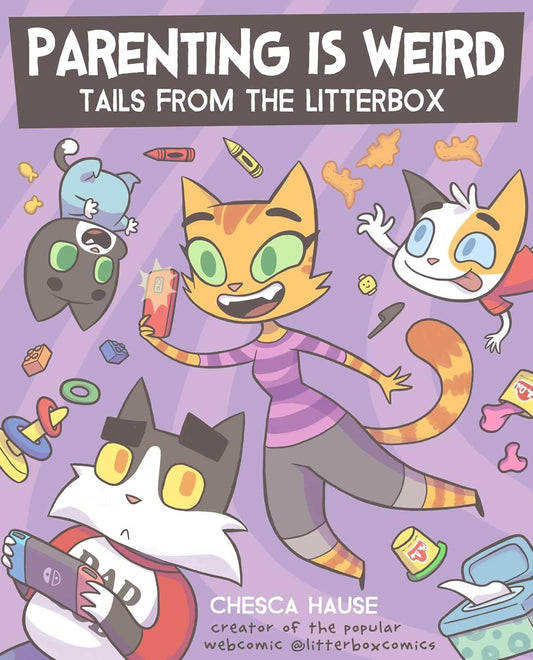 PARENTING IS WEIRD TAILS FROM THE LITTERBOX BOOK