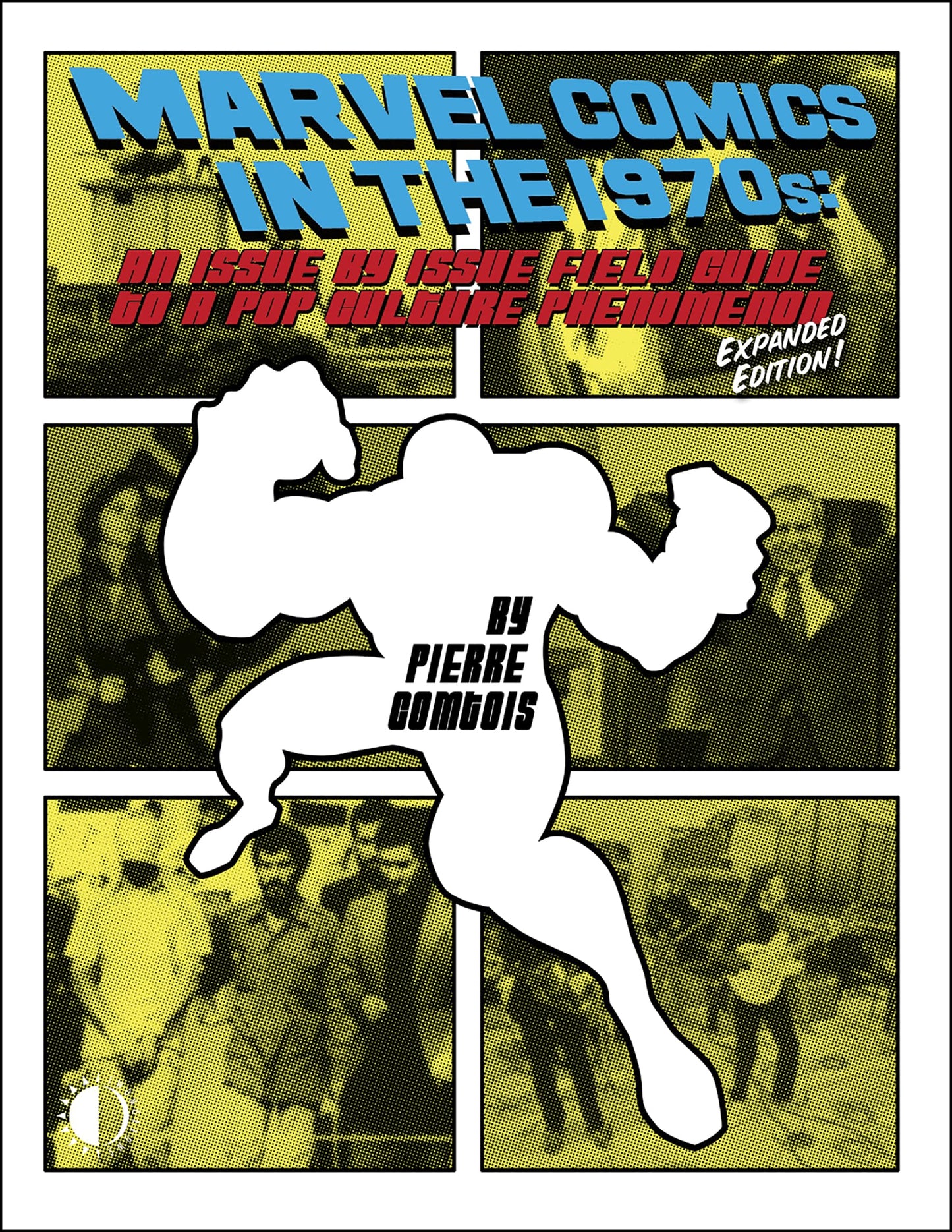 Marvel Comics in the 1970s: An Issue By Issue Field Guide to a Pop Culture Phenomenon