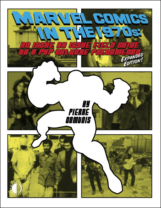 Marvel Comics in the 1970s: An Issue By Issue Field Guide to a Pop Culture Phenomenon